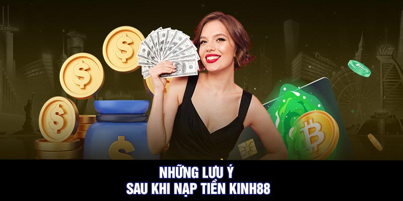 Những Lưu Ý Sau Khi Nạp Tiền Kinh88