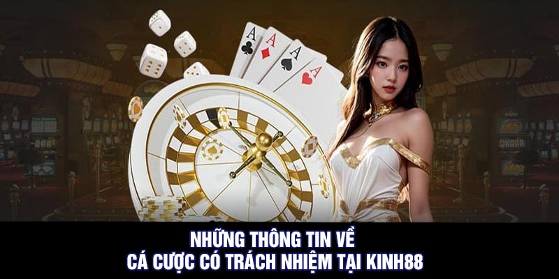 Những Thông Tin Về Cá Cược Có Trách Nhiệm Tại Kinh88