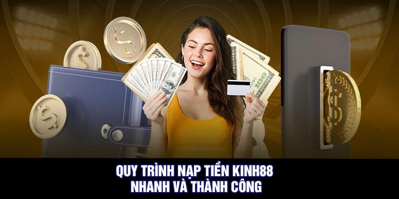 Quy Trình Nạp Tiền Kinh88 Nhanh và Thành Công