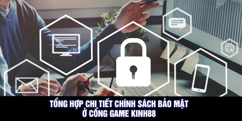 Tổng Hợp Chi Tiết Chính Sách Bảo Mật Ở Cổng Game Kinh88